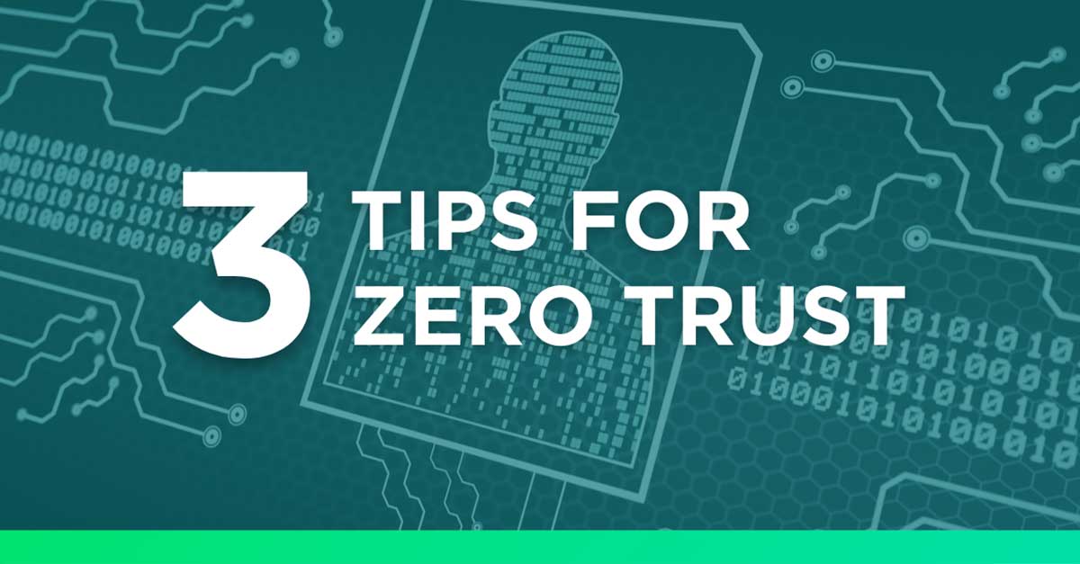 3 Tips For Implementing Zero Trust Security