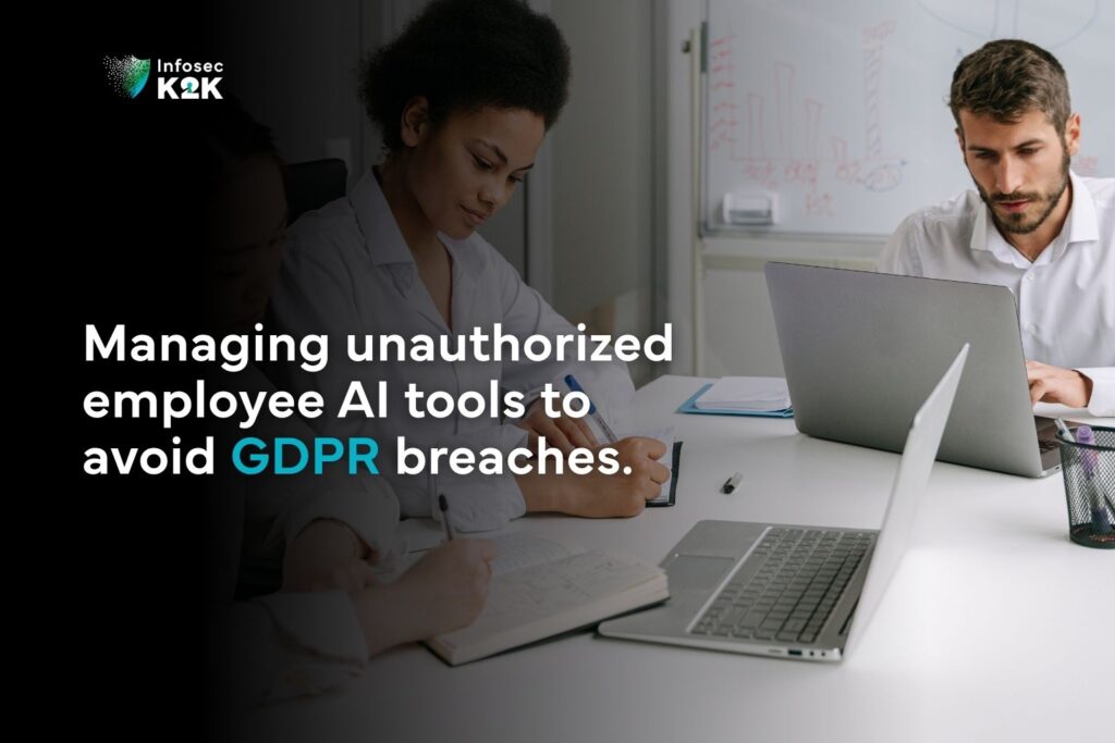 Managing unauthorized employee AI tools to avoid GDPR breaches.